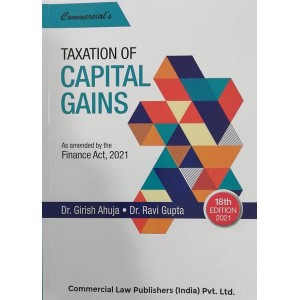 Commercial's Taxation of Capital Gains by Dr. Girish Ahuja & Dr. Ravi Gupta [2021 Edn.]